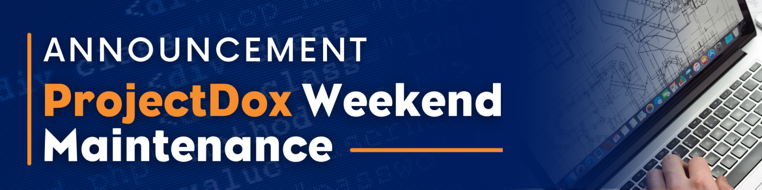 ProjectDox Weekend Maintenance